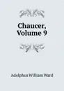 Chaucer, Volume 9 - Adolphus William Ward