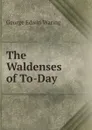 The Waldenses of To-Day - George E. Waring