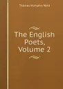 The English Poets, Volume 2 - Thomas Humphry Ward