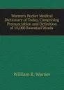 Warner.s Pocket Medical Dictionary of Today, Comprising Pronunciation and Definition of 10,000 Essential Words . - William R. Warner