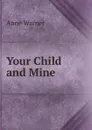 Your Child and Mine - Anne Warner