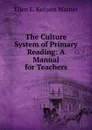 The Culture System of Primary Reading: A Manual for Teachers - Ellen E. Kenyon Warner