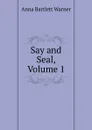 Say and Seal, Volume 1 - Anna Bartlett Warner