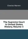 The Supreme Court in United States History, Volume 3 - Charles Warren