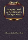 Prayers Used at S. Edmund.s College, Ware - St Edmund's Coll Ware Herts