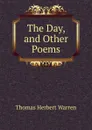 The Day, and Other Poems - Thomas Herbert Warren