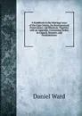 A Handbook to the Marriage Laws of the Cape Colony, the Bechuanaland Protectorate, and Rhodesia: Together with an Appendix, Containing Orders in Council, Statutes, and Proclamations - Daniel Ward