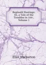 Reginald Hastings: Or, a Tale of the Troubles in 164-, Volume 1 - Eliot Warburton