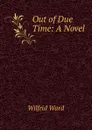 Out of Due Time: A Novel - Wilfrid Ward