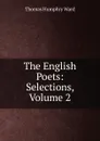 The English Poets: Selections, Volume 2 - Thomas Humphry Ward