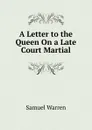 A Letter to the Queen On a Late Court Martial - Warren Samuel