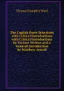 The English Poets Selections with Critical Introductions with Critical Introductions by Various Writers and a General Introduction by Matthew Arnold - Thomas Humphry Ward