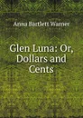 Glen Luna: Or, Dollars and Cents - Anna Bartlett Warner