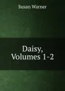 Daisy, Volumes 1-2 - Susan Warner