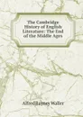 The Cambridge History of English Literature: The End of the Middle Ages - Alfred Rayney Waller
