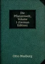 Die Pflanzenwelt, Volume 1 (German Edition) - Otto Warburg