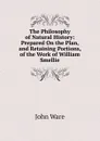 The Philosophy of Natural History: Prepared On the Plan, and Retaining Portions, of the Work of William Smellie - John Ware