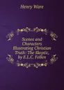 Scenes and Characters Illustrating Christian Truth: The Skeptic, by E.L.C. Follen - Henry Ware