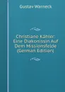 Christiane Kahler: Eine Diakonissin Auf Dem Missionsfelde (German Edition) - Gustav Warneck