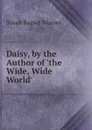 Daisy, by the Author of .the Wide, Wide World.. - Susan Bogert Warner