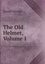 The Old Helmet, Volume 1 - Susan Warner