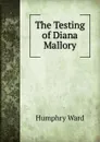 The Testing of Diana Mallory - Humphry Ward
