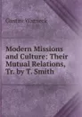Modern Missions and Culture: Their Mutual Relations, Tr. by T. Smith - Gustav Warneck