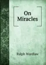 On Miracles - Ralph Wardlaw