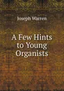 A Few Hints to Young Organists - Joseph Warren