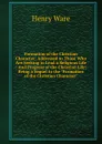 Formation of the Christian Character: Addressed to Those Who Are Seeking to Lead a Religious Life : And Progress of the Christian Life; Being a Sequel to the 