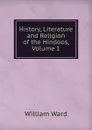 History, Literature and Religion of the Hindoos, Volume 1 - William Ward