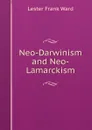 Neo-Darwinism and Neo-Lamarckism - Ward Lester Frank