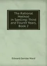 The Rational Method in Spelling: Third and Fourth Years, Book 2 - Edward Gendar Ward