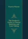 The Student.S Guide to Clinical Medicine and Case-Taking - Francis Warner