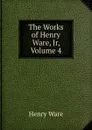 The Works of Henry Ware, Jr, Volume 4 - Henry Ware