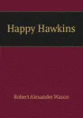 Happy Hawkins - Robert Alexander Wason