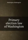 Primary election law of Washington - Washington Washington