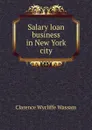 Salary loan business in New York city - Clarence Wycliffe Wassam