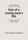 Out of a young man.s life - Owen Redington Washburn