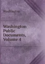 Washington Public Documents, Volume 4 - Washington
