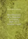 Recollections of a Minister to France, 1869-1877, Volume 11662 - Elihu Benjamin Washburne