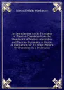 An Introduction to the Principles of Physical Chemistry from the Standpoint of Modern Atomistics and Thermo-Dynamics: A Course of Instruction for . to Enter Physics Or Chemistry As a Profession - Edward Wight Washburn