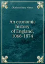 An economic history of England, 1066-1874 - Charlotte Mary Waters