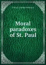 Moral paradoxes of St. Paul - William Lonsdale Watkinson