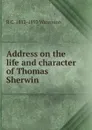 Address on the life and character of Thomas Sherwin - R C. 1812-1893 Waterston