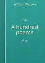 A hundred poems - William Watson