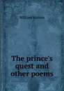 The prince.s quest and other poems - William Watson