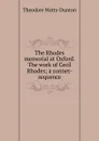 The Rhodes memorial at Oxford. The work of Cecil Rhodes; a sonnet-sequence - Theodore Watts-Dunton