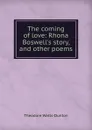 The coming of love: Rhona Boswell.s story, and other poems - Theodore Watts-Dunton