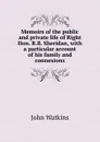 Memoirs of the public and private life of Right Hon. R.B. Sheridan, with a particular account of his family and connexions - John Watkins